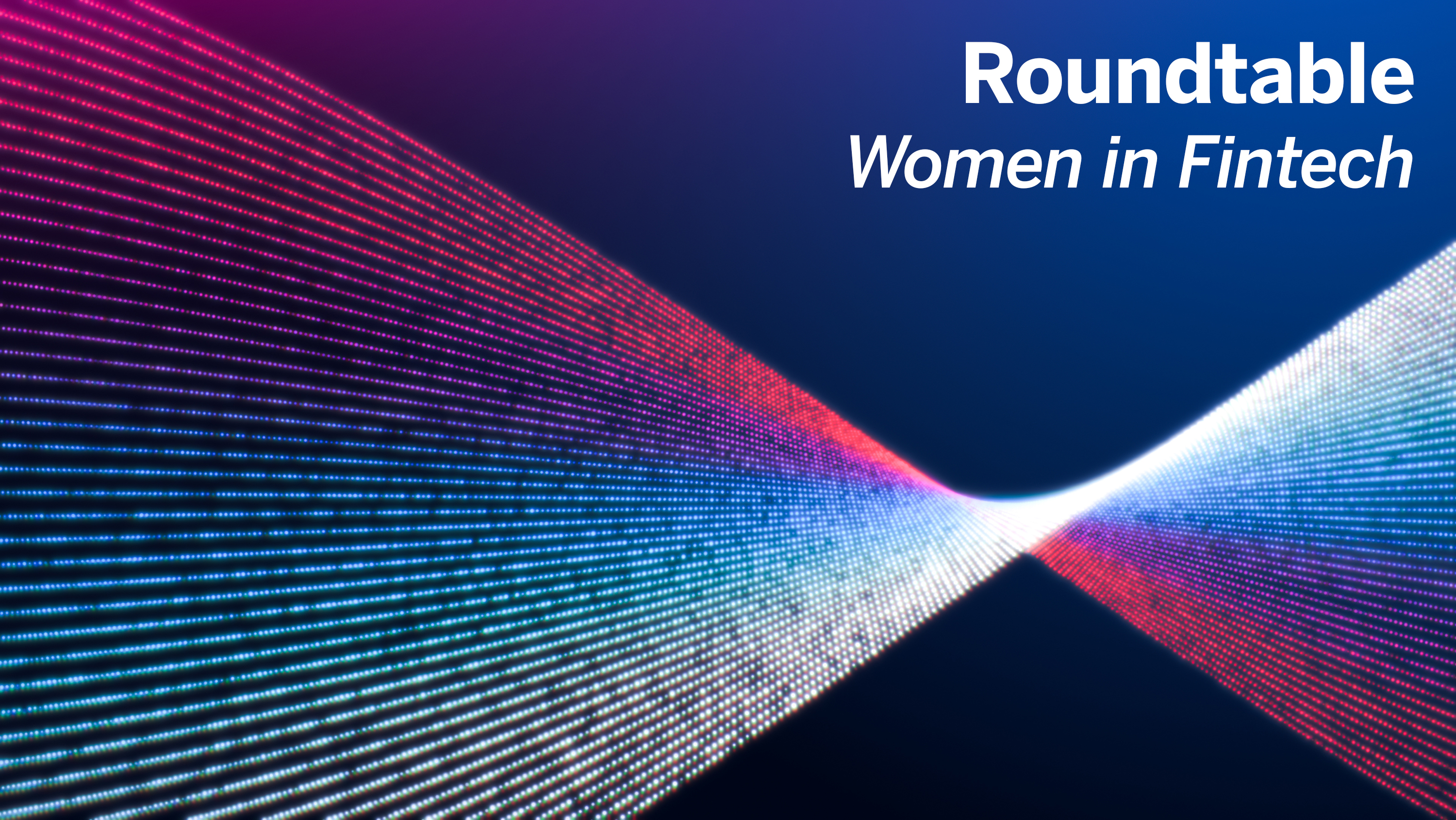 An abstract image of a twisted digital ribbon and the text 'Roundtable Women in Fintech'.
